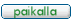 PAIKALLA